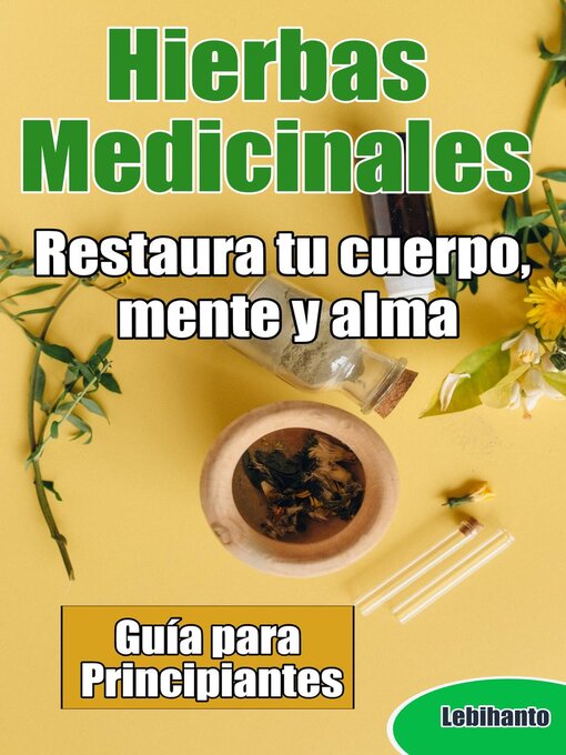 Title details for Hierbas Medicinales, Guía para Principiantes, Restaura tu cuerpo, mente y alma by Lebihanto - Wait list